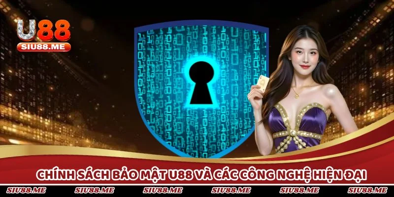 Chính sách bảo mật U88 và các công nghệ hiện đại
