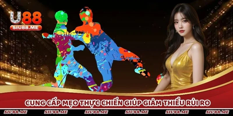 Cung cấp mẹo thực chiến giúp giảm thiểu rủi ro và tối ưu lợi nhuận