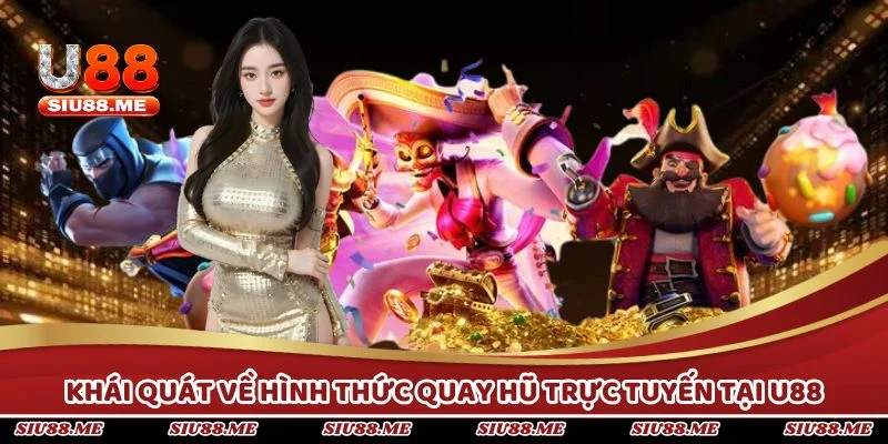 Khái quát về hình thức quay hũ trực tuyến tại U88
