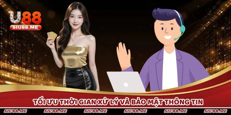 Tối ưu thời gian xử lý và bảo mật thông tin cá nhân khi liên hệ U88
