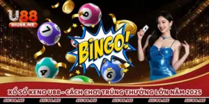 Xổ Số Keno U88 - Cách Chơi Trúng Thưởng Lớn Năm 2025